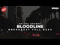 Download Lagu DJ BLOODLINE BREAKBEAT REMIX FULL BASS VIRAL TERBARU 2025
