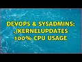 DevOps SysAdmins kernelupdates 100 cpu usage 6 Solutions