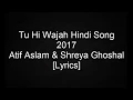 Download Lagu Tu Hi Wajah Hindi Song 2017 Atif Aslam \u0026 Shreya Ghoshal [Lyrics]