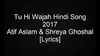 tu hi wajah hindi song 2017 atif aslam u0026 shreya ghoshal lyrics