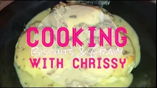 COOKING WITH CHRISSY BISCUITS AND GRAVY