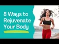 8 Ways to Rejuvenate Your Body