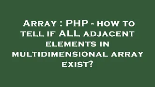 Array PHP - how to tell if ALL adjacent elements in multidimensional array exist