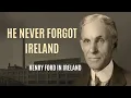 The Irish American Who Never Forgot His Roots Henry Ford in Ireland