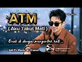 ATM ( AKU TAKUT MATI) ,BY ADI FC,ENAK DI DENGAR DAN SANGAT MENYENTUH HATI 
