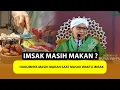 Download Lagu Hukumnya Masih Makan Saat Masuk Waktu Imsak - Buya Yahya Menjawab