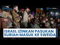 Download Lagu Israel Izinkan Pasukan Suriah Masuk ke Sweida Selama 48 Jam, Tapi Tetap Beri Batasan Ketat