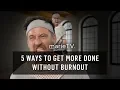 5 Ways To Beat Burnout and Increase Productivity