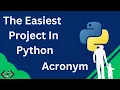 The Easiest Project In Python You Can Try Acronym