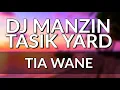 Download Lagu TIA WANE - DJ MANZIN \u0026 TASIK YARD 2020
