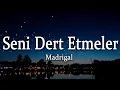 Download Lagu Madrigal-Seni Dert Etmeler 1 Saat Lyrics