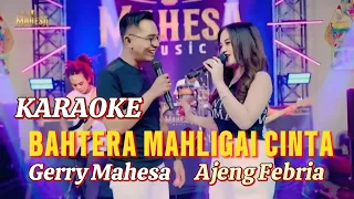 karaoke bahtera mahligai cinta ajeng febria feat gerry mahesa mahesa music 