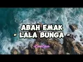 Download Lagu Lala Bunga - Abah Emak (Lirik Lagu)
