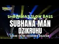 Lagu DJ SUBHANA MAN DZIKRUHU SHOLAWAT SLOW BASS 2025