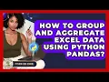 How To Group And Aggregate Excel Data Using Python Pandas - Python Code School