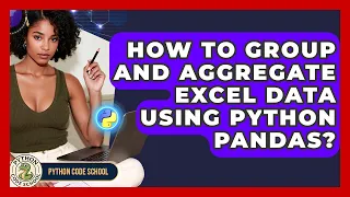 How To Group And Aggregate Excel Data Using Python Pandas - Python Code School