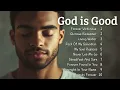 Lagu 🎵 God Is Good | Best New Christian Songs 2025 | Emotional Gospel Songs 🎵