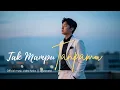 Download Lagu Tak Mampu Tanpamu – Agus Masri (Official Music Video Lyric)
