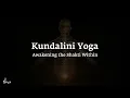 Kundalini Yoga: Awakening the Shakti Within