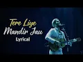 Tere Liye Mandir Jau | Lyrical 