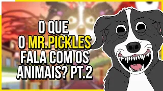 o que o mr pickles fala quando controla os animais pt 2