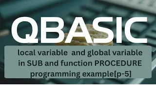 SEE QBASIC Guide Procedures with Local Global Variables p-8 5