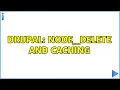 Drupal node - delete and caching 2 Solutions