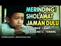 TABARAKALLAH !! SHOLAWAT JAMAN DAHULU PALING SYAHDU, BIKIN AIR MATA TAK TERBENDUNG