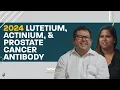 2024 Update Lu-177 Pluvicto Actinium New AntiBody Dr Nat Lenzo