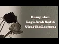 Kumpulan Lagu Arab Sedih Viral TikTok 2024