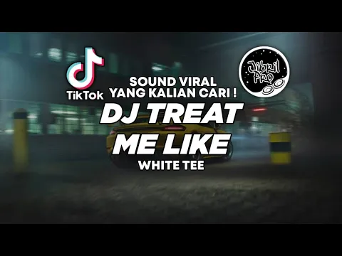 Download MP3 DJ WHITE TEE - DJ TREAT ME LIKE TIKTOK VIRAL 2023 FULL BASS ! Jibril Pro Version