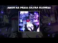 AMOR NA PRAIA (ULTRA SLOWED) - 1 HOUR