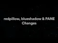Changes (Redpillow, Blueshadow, Pane) Lyrics