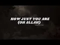 Download Lagu How Just You Are (Oh Allah) (Slowed +Reverb) by Muhammad Al Muqit || no music nasheed