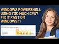 Windows PowerShell Using Too Much CPU Fix It Fast on Windows 11
