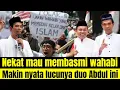 Nekat mau basmi wahabi dipekan baru malah makin nyata duo abdul ini memang lucu!!!