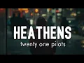Download Lagu Heathens - twenty one pilots ( Lyrics + vietsub )