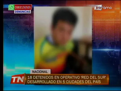 18 detenidos en operativo Red del Sur desarrollado en 5 ciudades del país