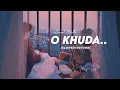 Download Lagu O Khuda [ Slowed + Reverb ] Amaal  Malik | o khuda bata de kya lakeeron | #lofi #bollywoodlofi