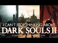 I Can t Stop Thinking About Dark Souls 2