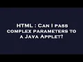 HTML Can I pass complex parameters to a Java Applet