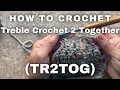 How to Make Treble Crochet 2 Together Stitch Tr2tog