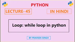 Python Lecture 45 loops while loop in python in Hindi