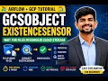 GCSObjectExistenceSensor in Apache Airflow Wait for Files in Google Cloud Storage