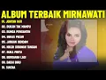 JERITAN HATI - MIRNAWATI FULL ALBUM TERBAIK (LIRIK VIDEO) BUKAN TAK MAMPU - DANGDUT LAWAS 2025
