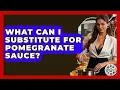 What Can I Substitute For Pomegranate Sauce - The Skillful Chef