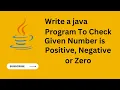 Java Program to Check Given Number is Positive Negative Or Zero