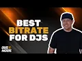 What is the Best Bitrate For DJs?