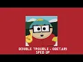 DOUBLE TROUBLE - Odetari [sped up]