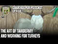EP 459 The Art of Taxidermy and Working for Turkeys